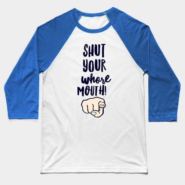 Shut Up Whore Baseball T-Shirt by JasonLloyd